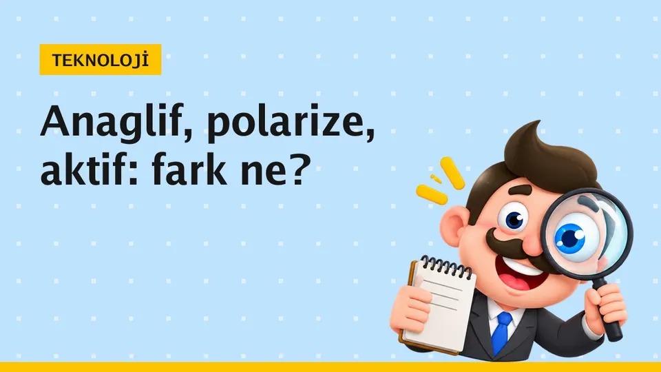 3D gözlük çeşitleri: anaglif, polarize ve aktif farkları