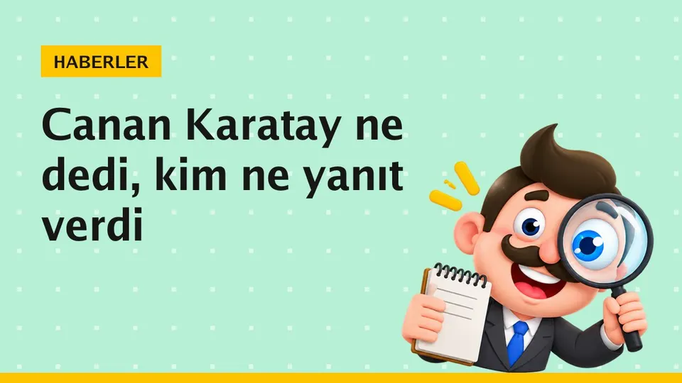 Canan Karatay kimdir, son açıklamalarında ne dedi?
