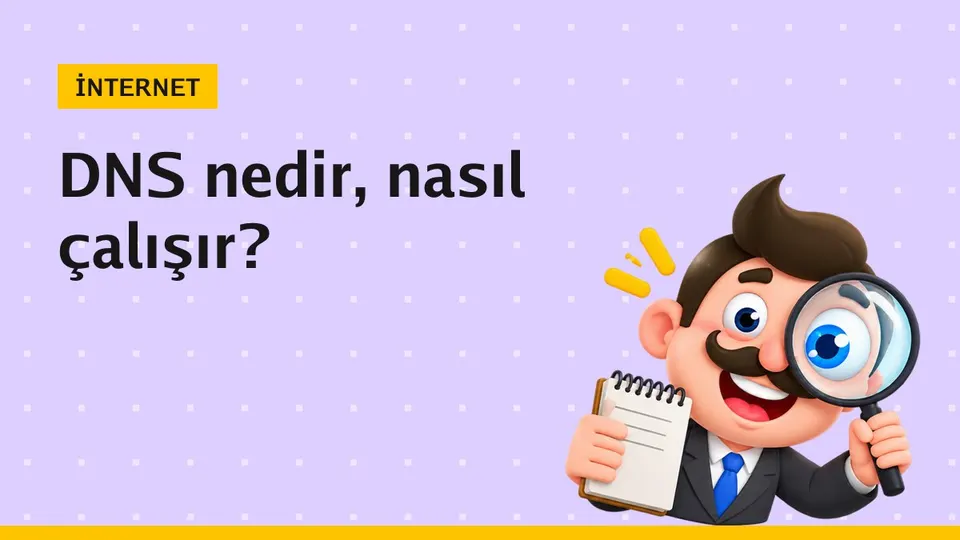 DNS nedir? Ne işe yarar ve nasıl çalışır?