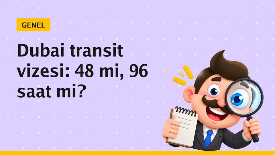 Dubai transit vizesi nasıl alınır? 48 ve 96 saat şartları