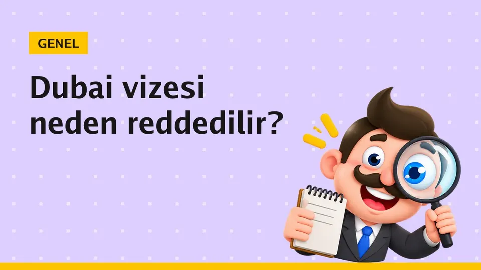 Dubai vizesi neden reddedilir? Ret sonrası yeniden başvuru