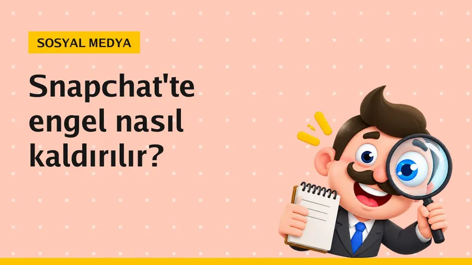 Snapchat engel kaldırma nasıl yapılır? Adım adım