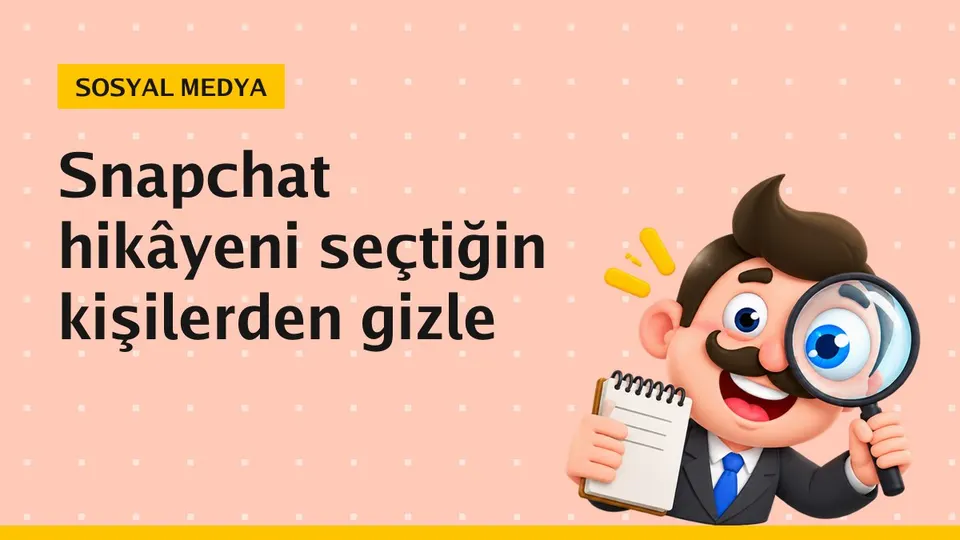 Snapchat'te hikâye belirli kişilerden nasıl gizlenir?