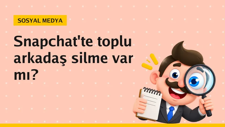 Snapchat toplu arkadaş silme nasıl yapılır?