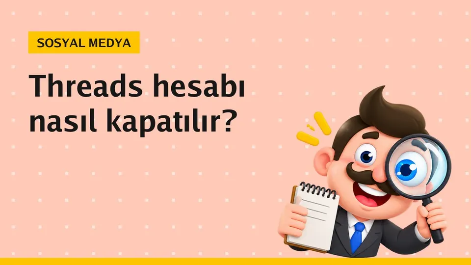Threads nasıl kapatılır? Adım adım 2026 rehberi