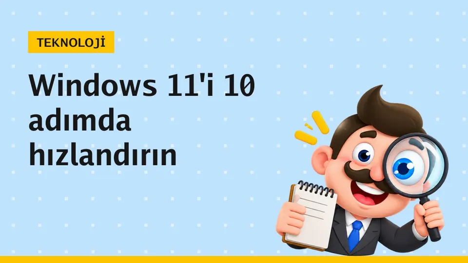 Windows 11 hızlandırma: Adım adım performans rehberi
