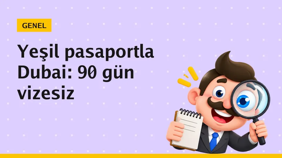 Yeşil pasaportla Dubai'ye vize gerekir mi?
